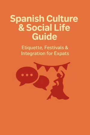 Spanish Culture & Social Life Guide: Etiquette, Festivals & Integration for Expats